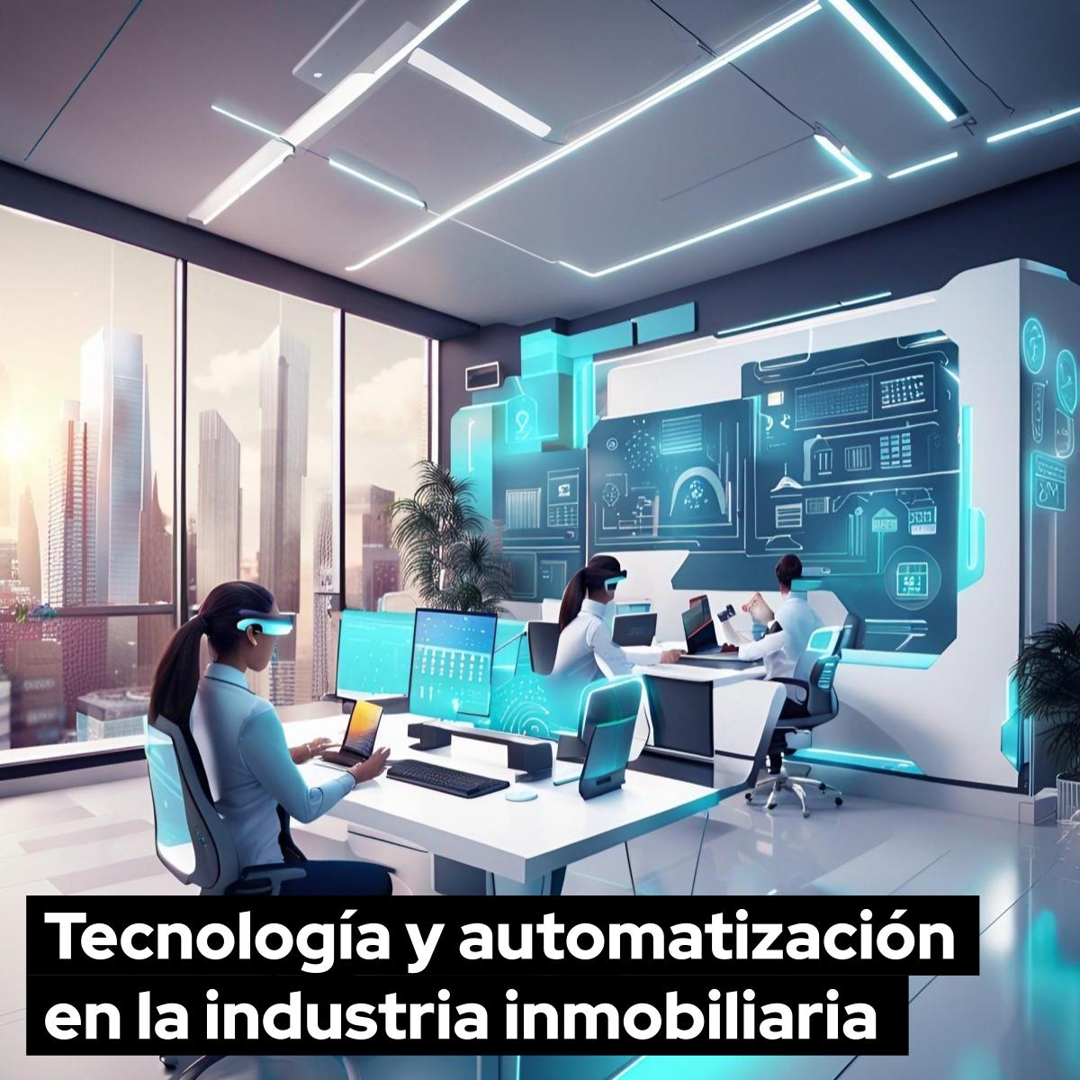 Tecnología y automatización en la industria inmobiliaria cómo